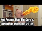 Hot Pepper Man Flu Cure? + Christmas Message 2013 (Hot Pepper Gaming Style)