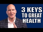 3 Keys To Great Health