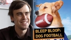 Bleep Bloop: Dog Football