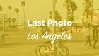 Last Photo - Los Angeles