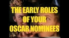 The Early Roles of Your Oscar Nominees