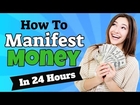 How To Manifest Money Overnight - Manifest in 24 hours [This Really Works!!]