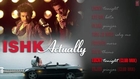 Ishk Actually Jukebox Full Songs | Rajeev Khandelwal, Rayo Bakhirta, Neha Ahuja, Ann Mitchai