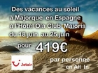 cherche des vacances last minutes , hôtel 4 étoiles sur Ile de Majorque (Espagne) du 18 au 25...